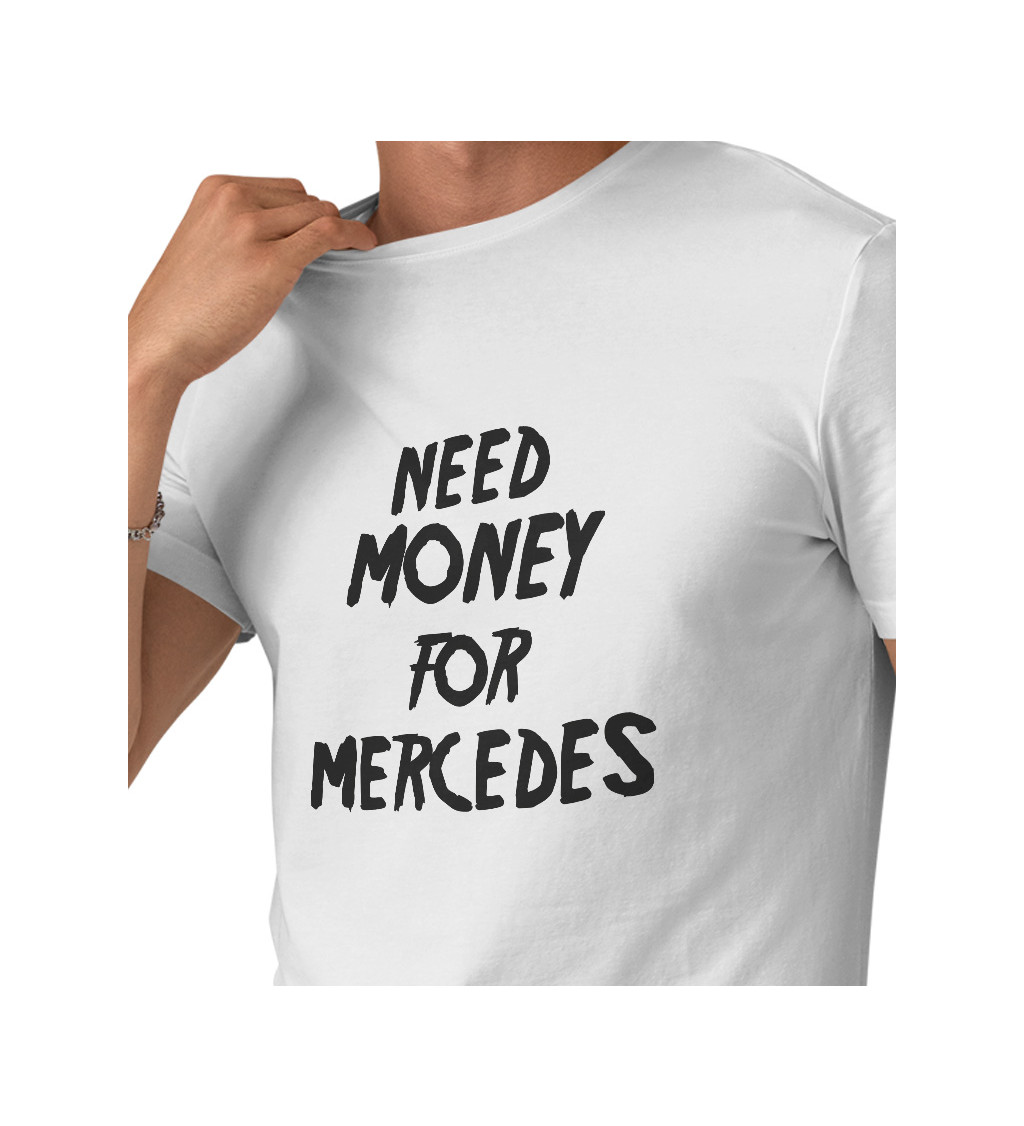 Pánské bílé triko - Need money for Mercedes