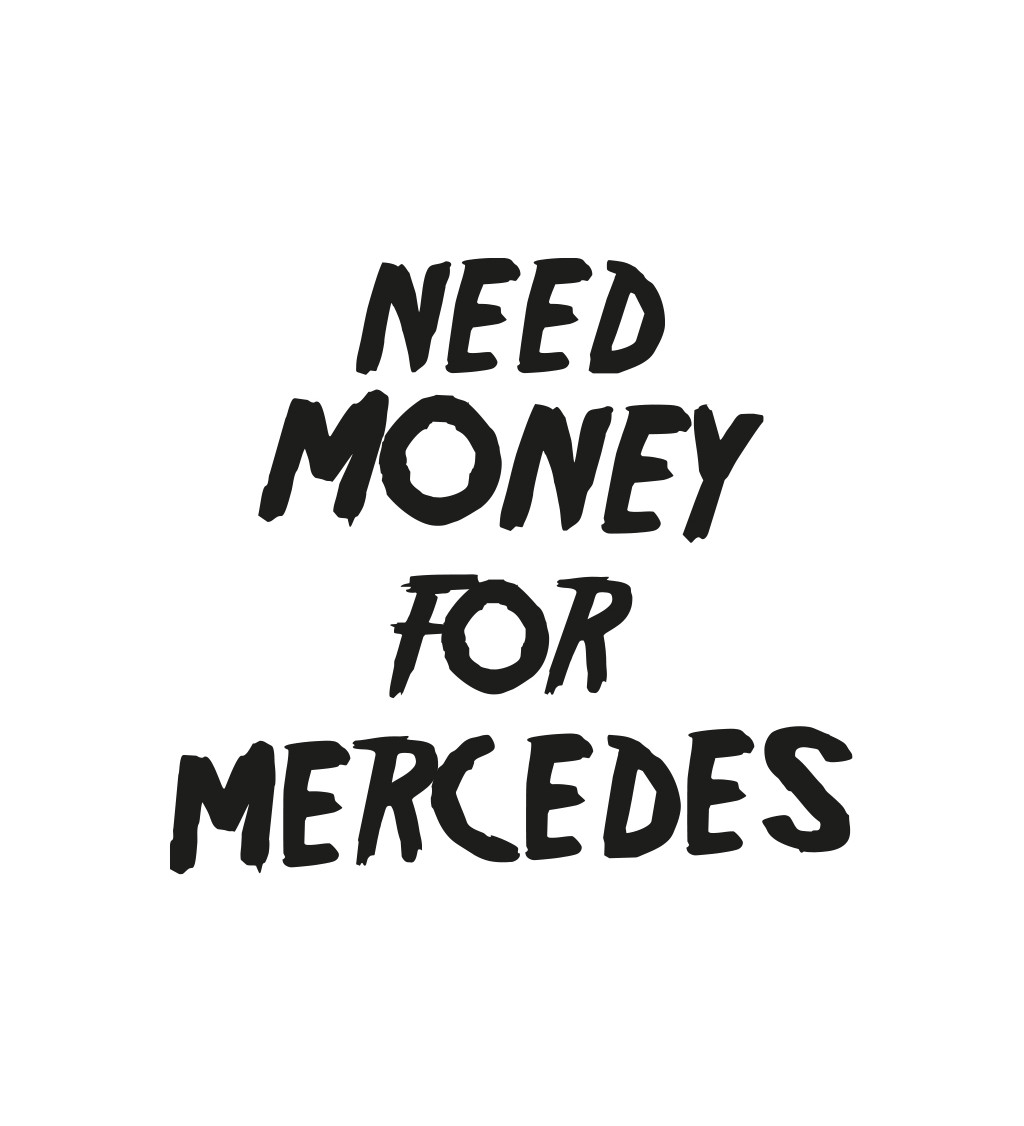 Pánské bílé triko - Need money for Mercedes