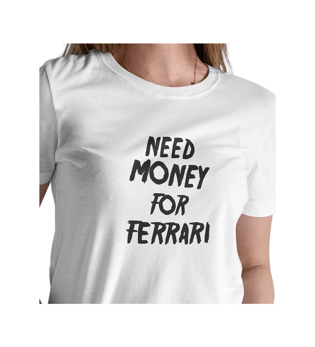 Dámské bílé triko - Need money for Ferrari