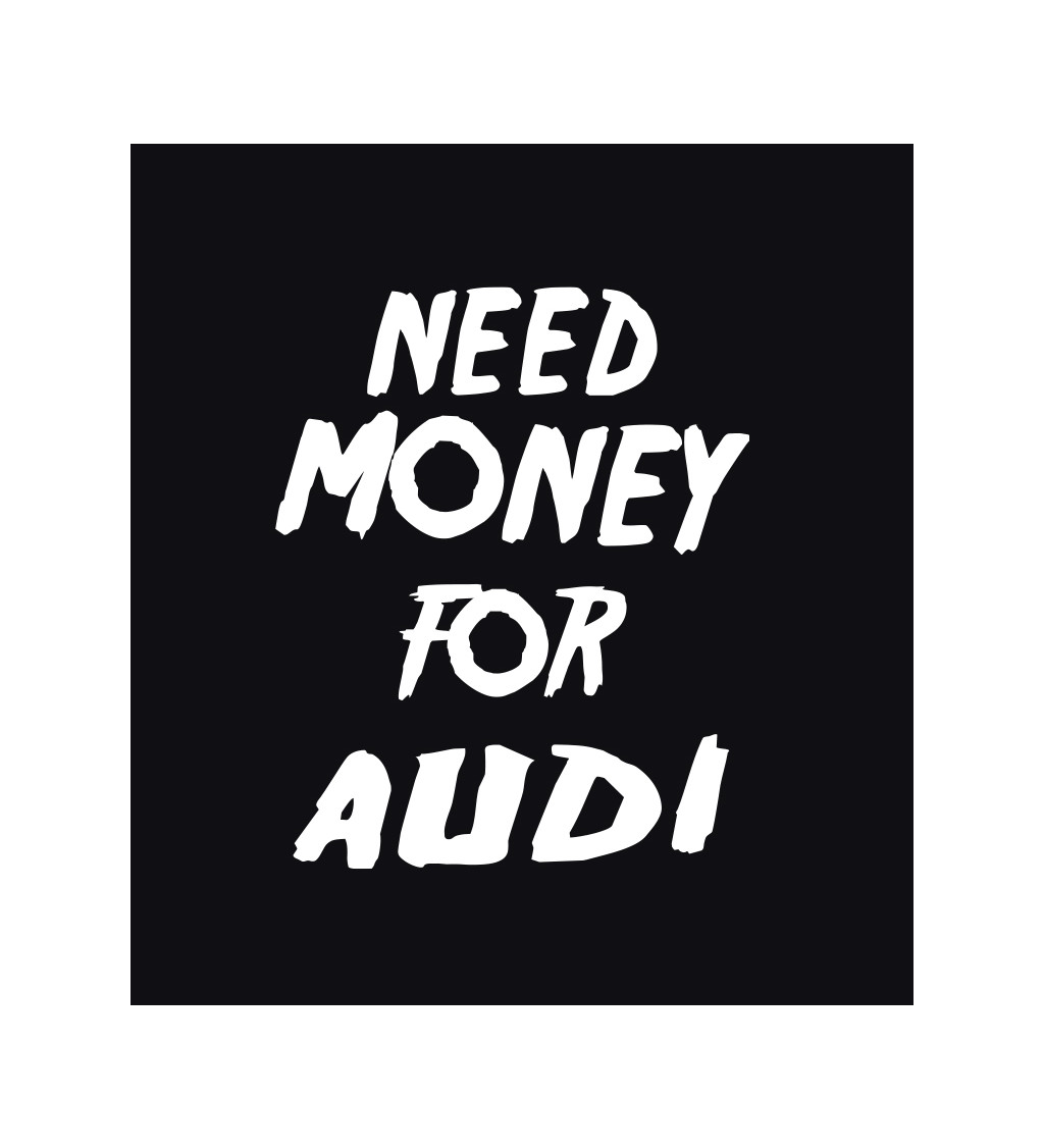 Dámské černé triko - Need money for audi
