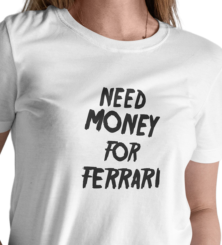 Dámské bílé triko - Need money for Ferrari