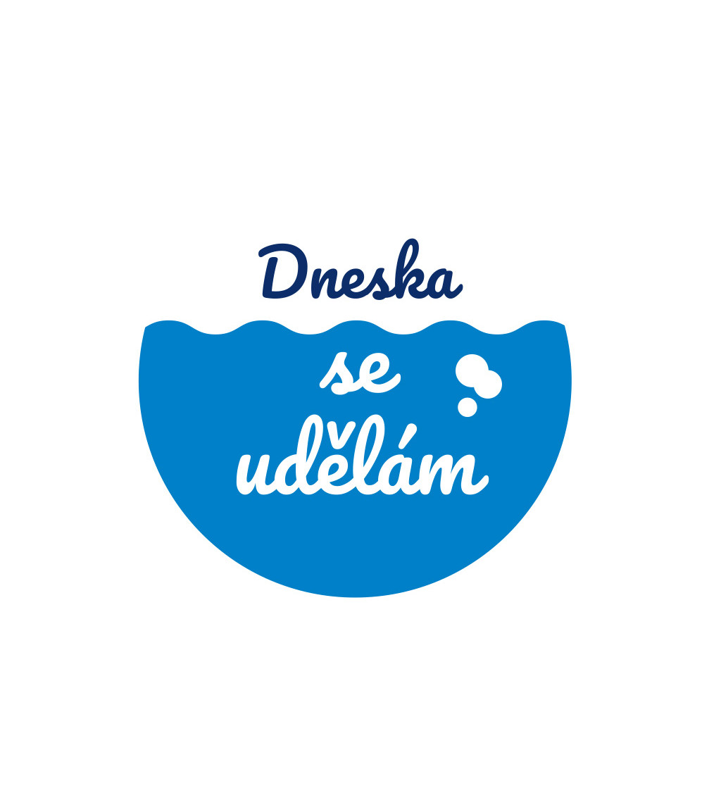 Dámské bílé triko - Dneska se udělám