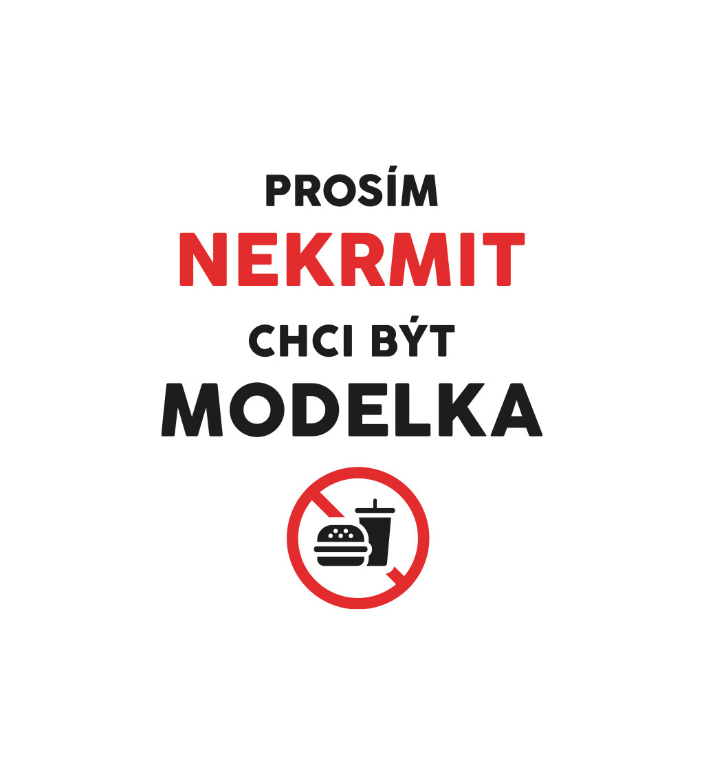 Dámské bílé triko -  Nekrmit, chci být modelka