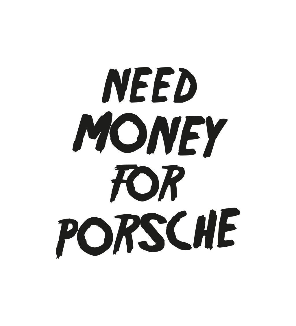 Pánské bílé triko - Need money for porsche