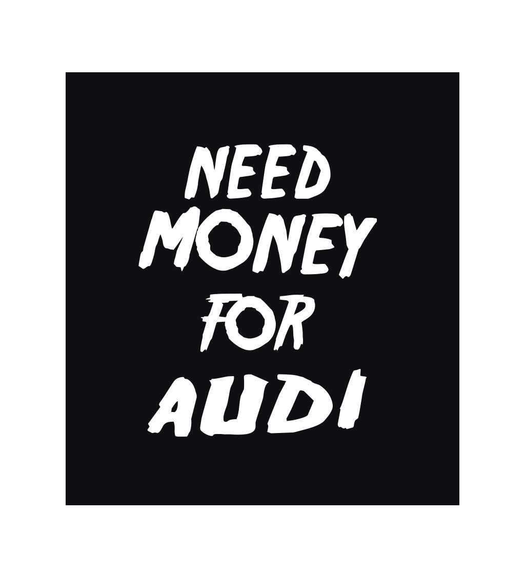 Pánské černé triko - Need money for audi