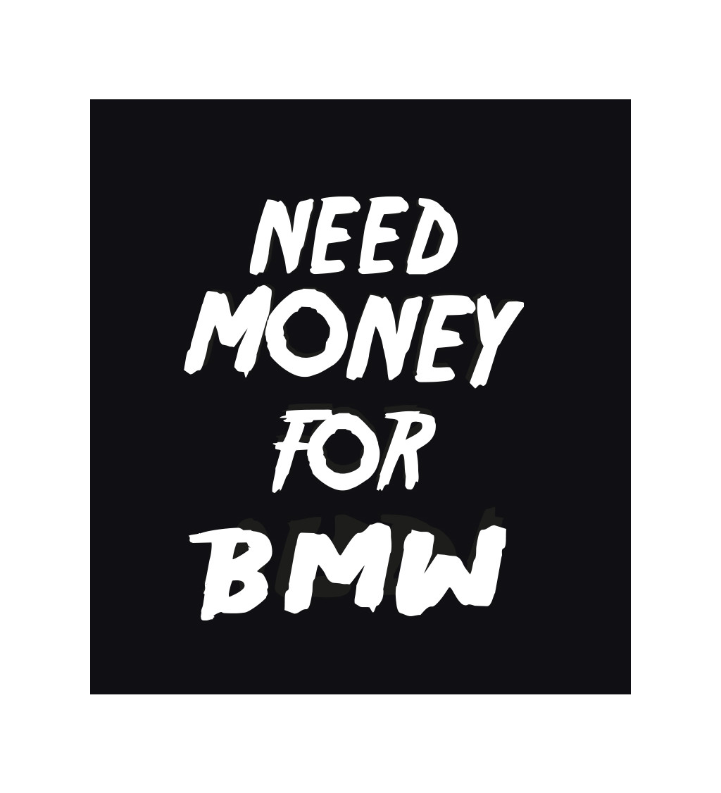 Pánské černé triko - Need money for BMW