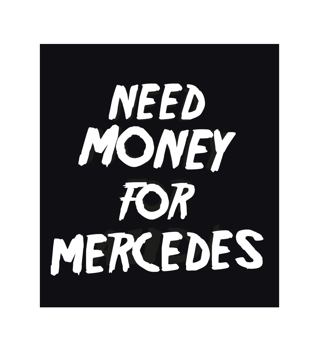 Pánské černé triko - Need money for Mercedes