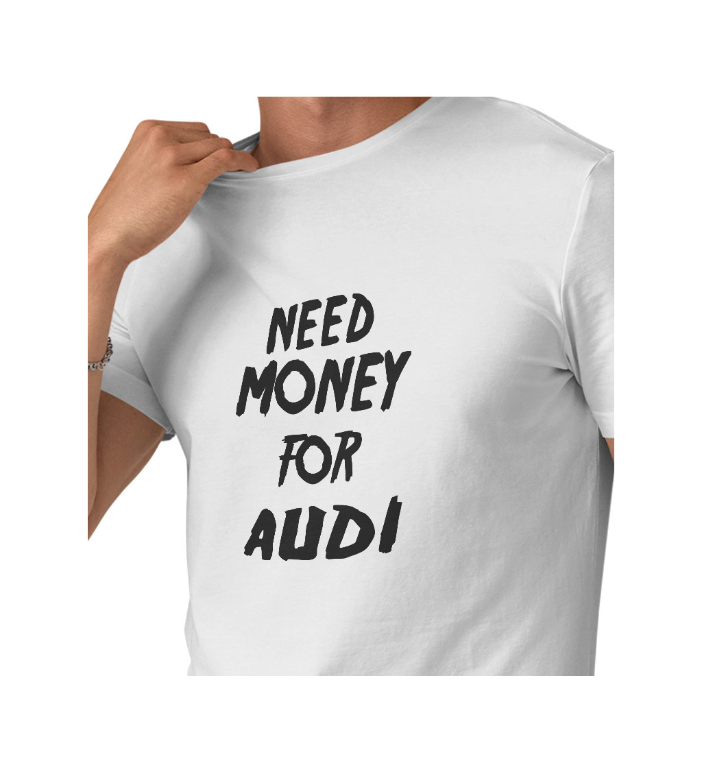 Pánské bílé triko - Need money for audi
