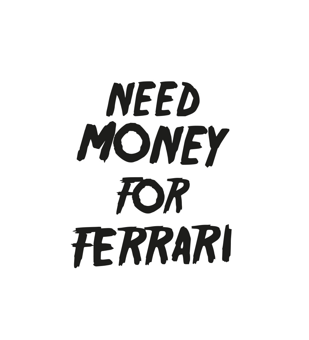 Pánské bílé triko - Need money for Ferrari