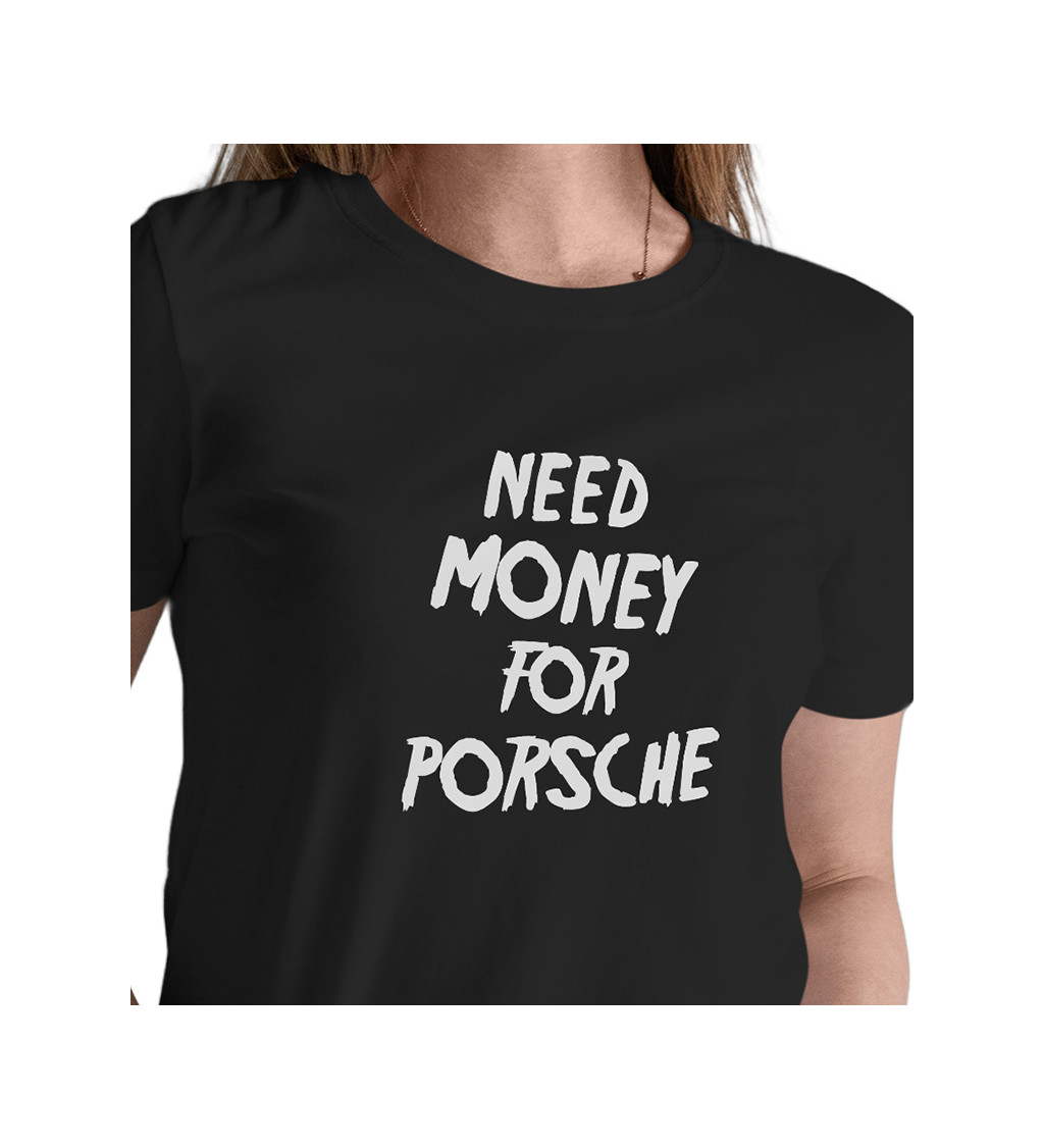 Dámské černé triko - Need money for Porsche