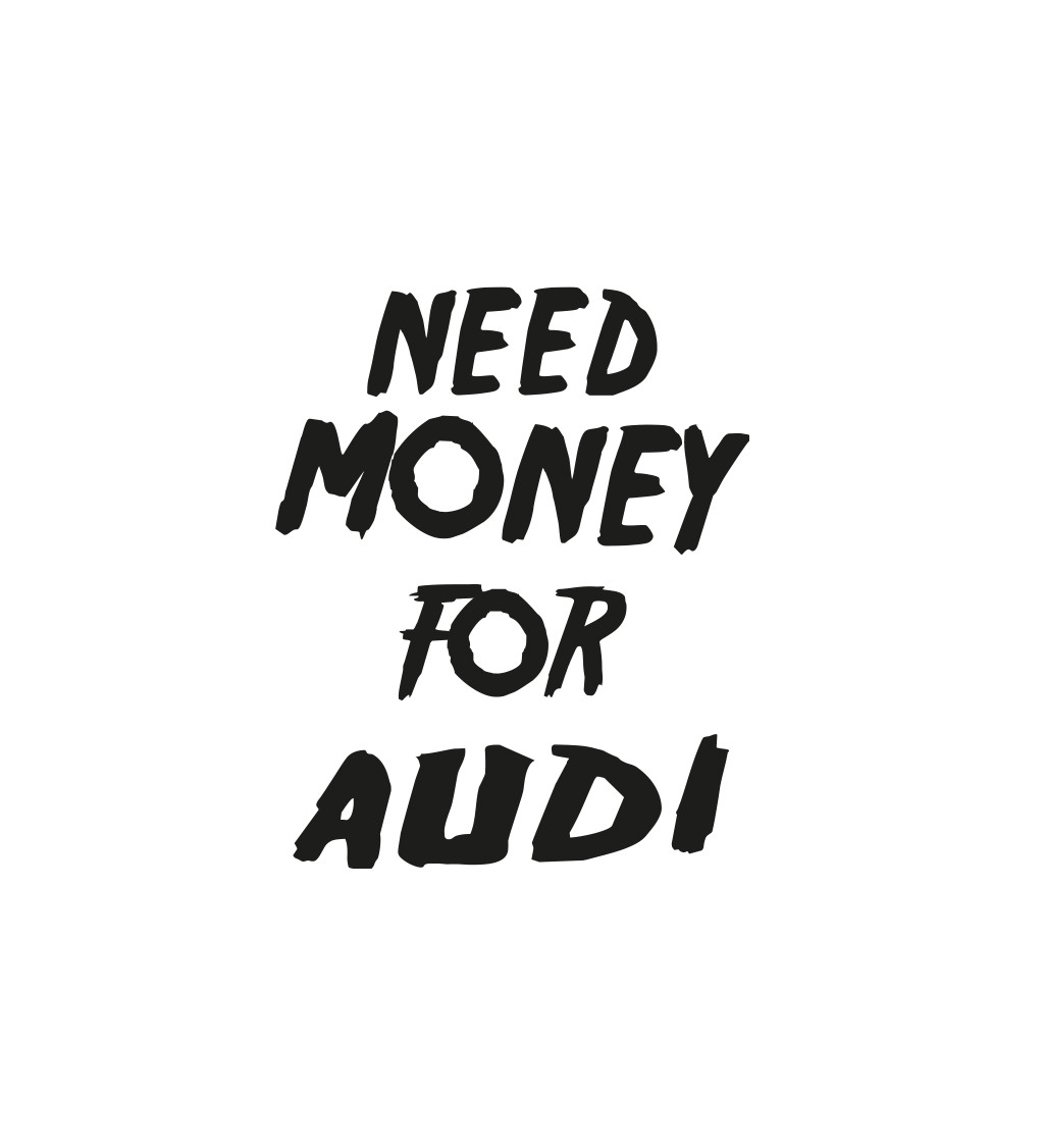 Dámské bílé triko - Need money for audi