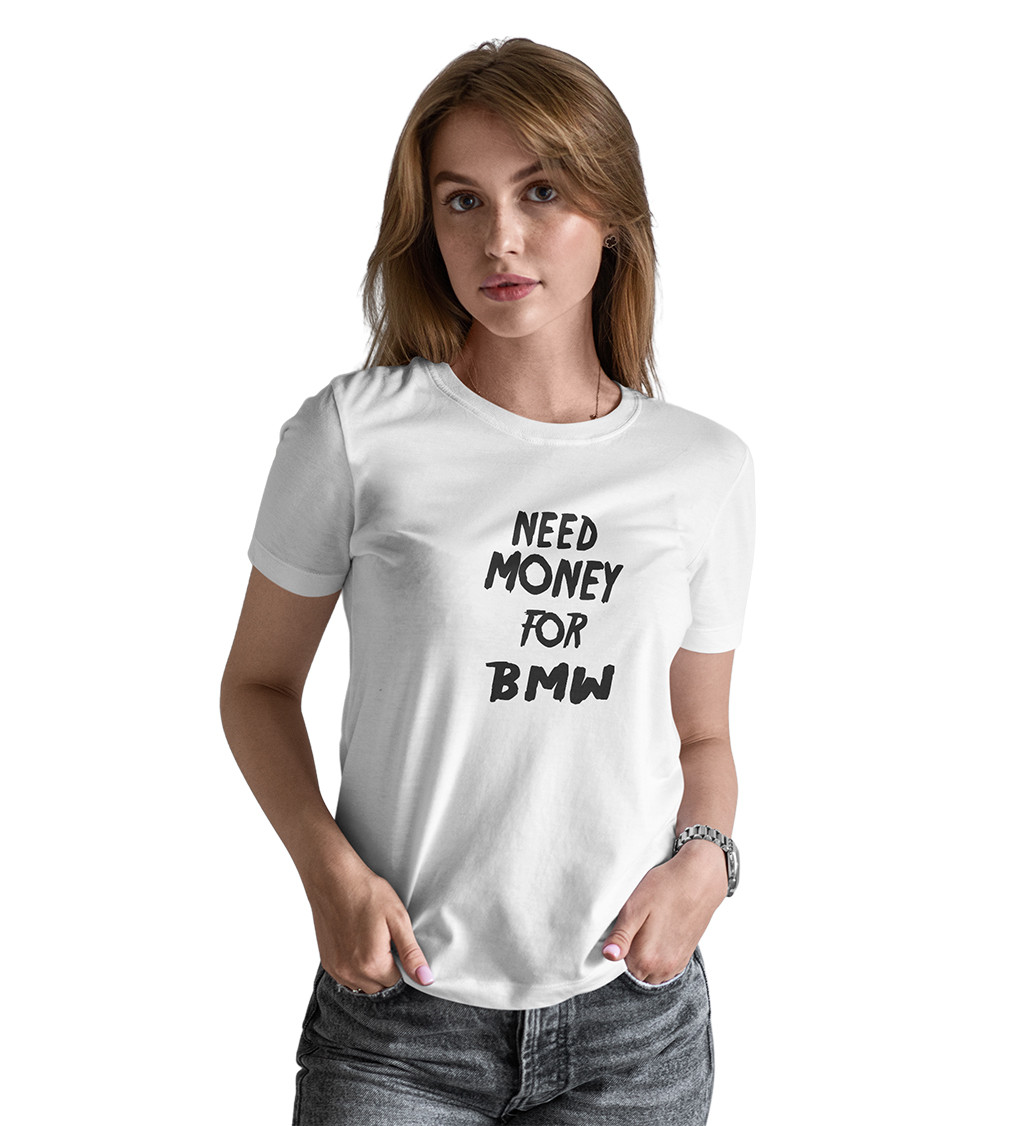 Dámské bílé triko - Need money for BMW