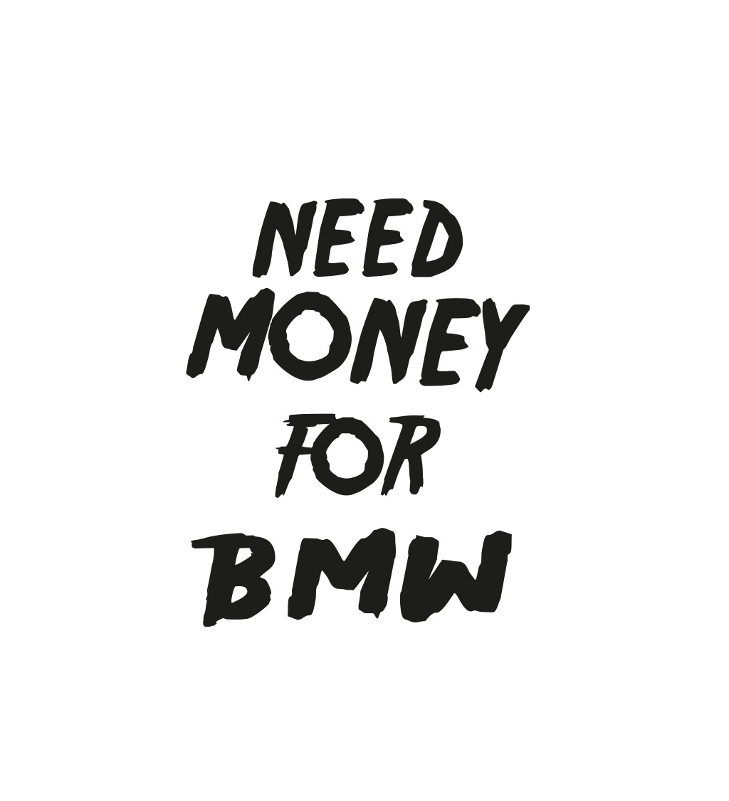 Dámské bílé triko - Need money for BMW
