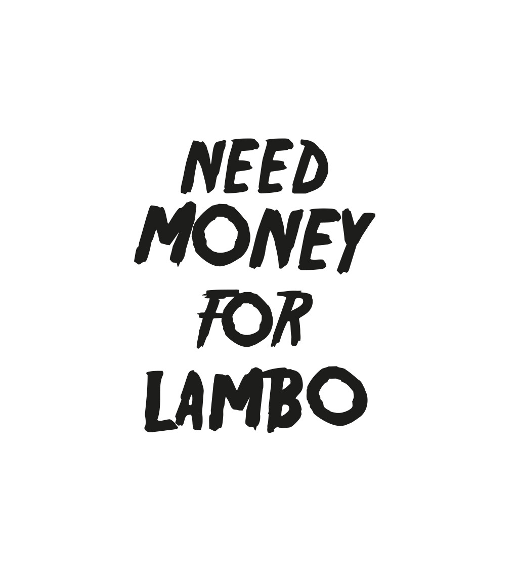 Dámské bílé triko - Need money for Lambo