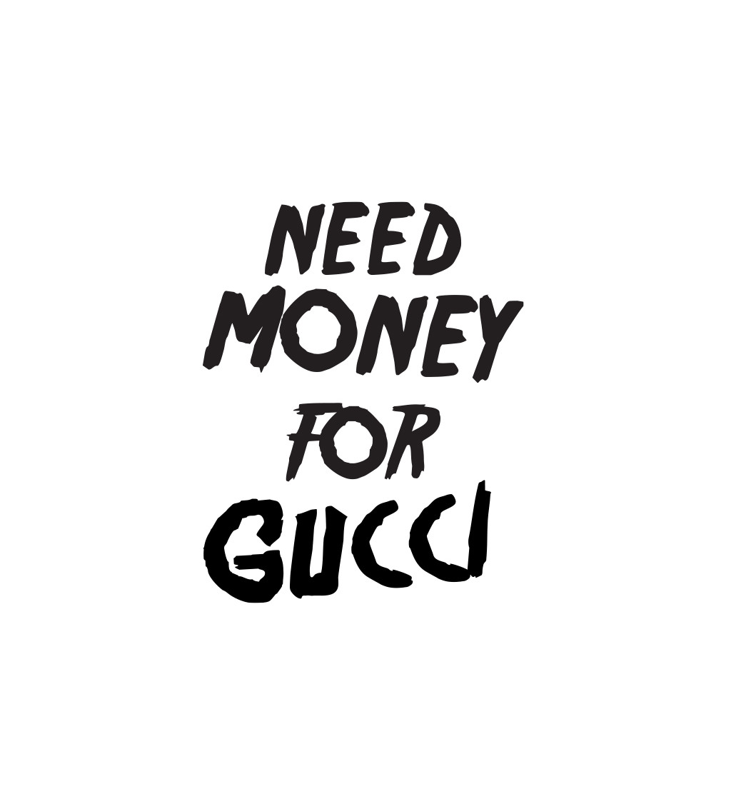 Dámské tričko bílé - Need money for Gucci