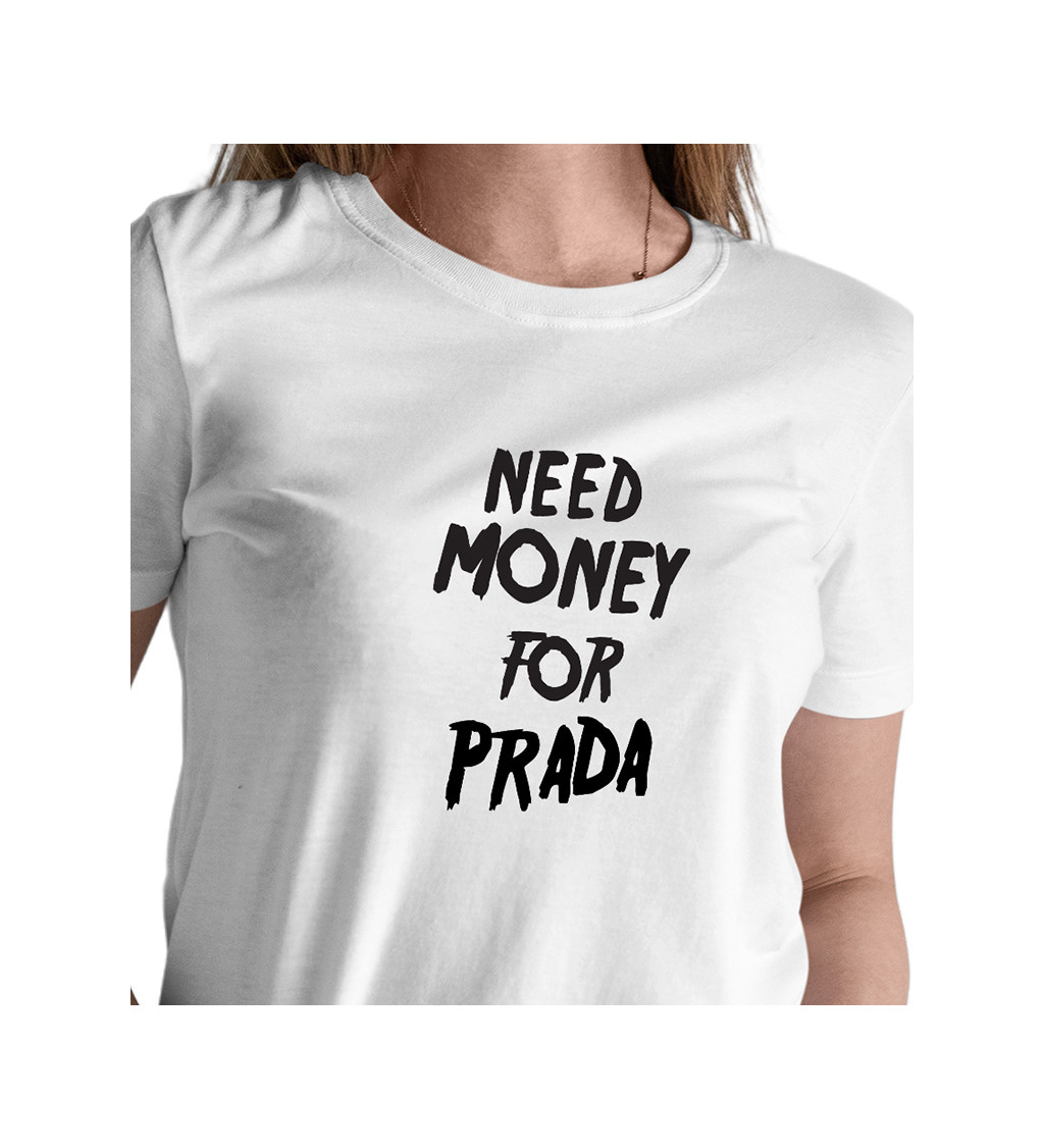 Dámské tričko bílé - Need money for Prada