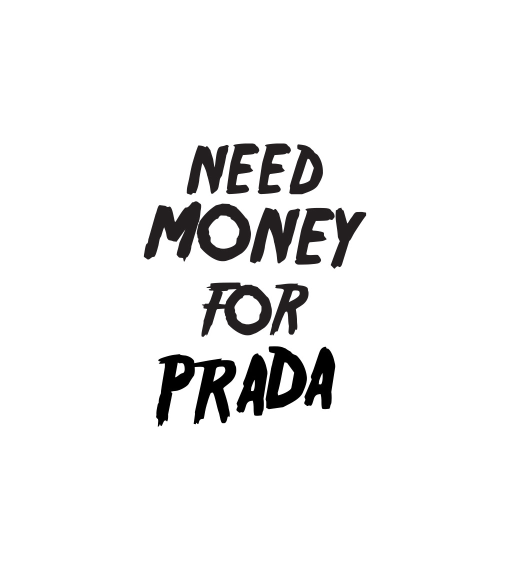 Dámské tričko bílé - Need money for Prada