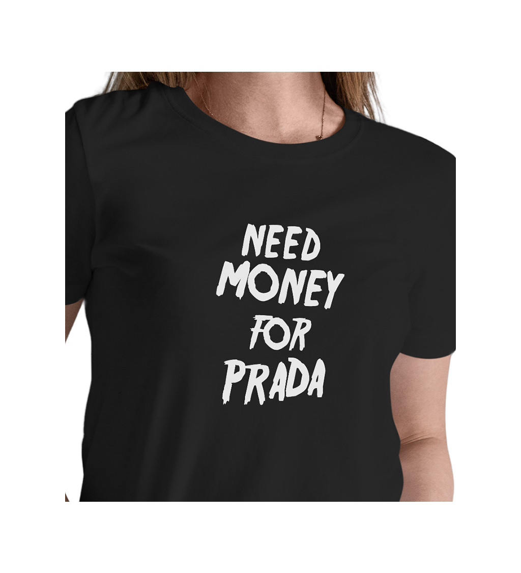 Dámské tričko černé - Need money for Prada