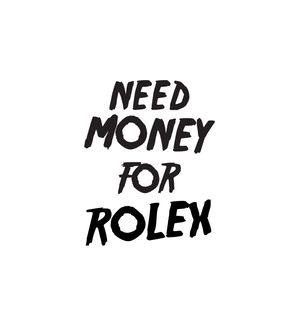 Pánské tričko bílé - Need money for Rolex