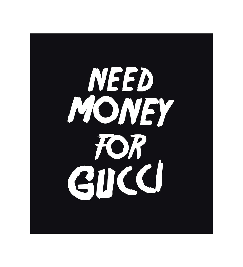 Pánské tričko černé - Need money for Gucci
