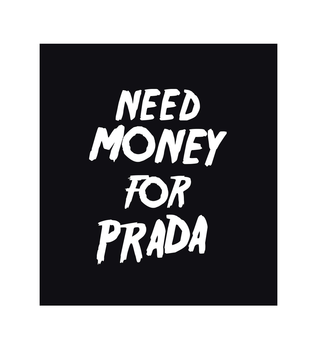 Pánské tričko černé - Need money for Prada
