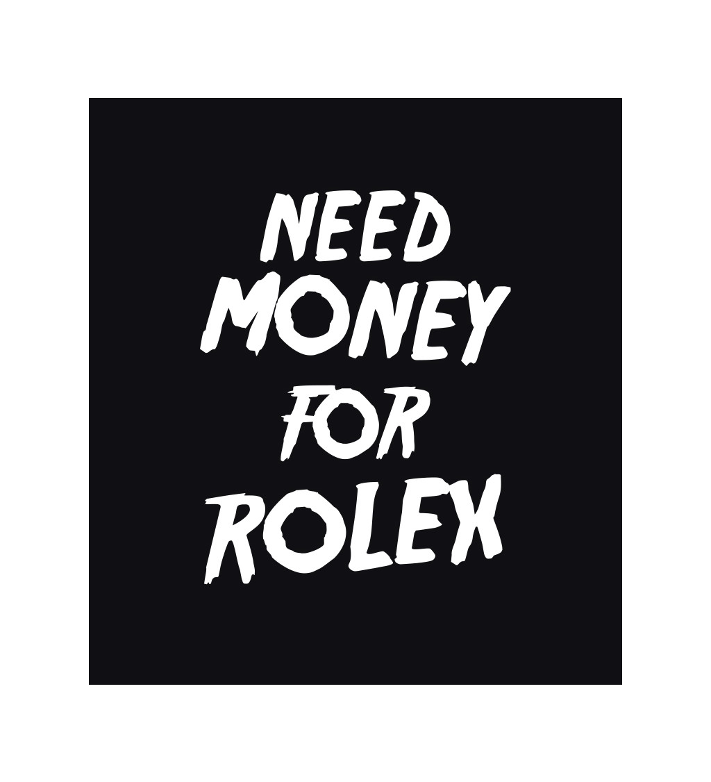 Pánské tričko černé - Need money for Rolex