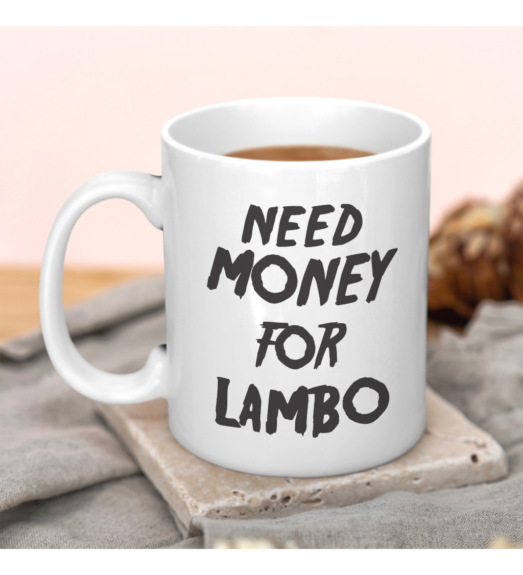 Hrnek s nápisem - Need money for Lambo