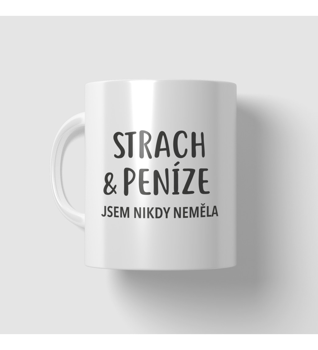 Hrnek - Strach a peníze jsem nikdy neměla