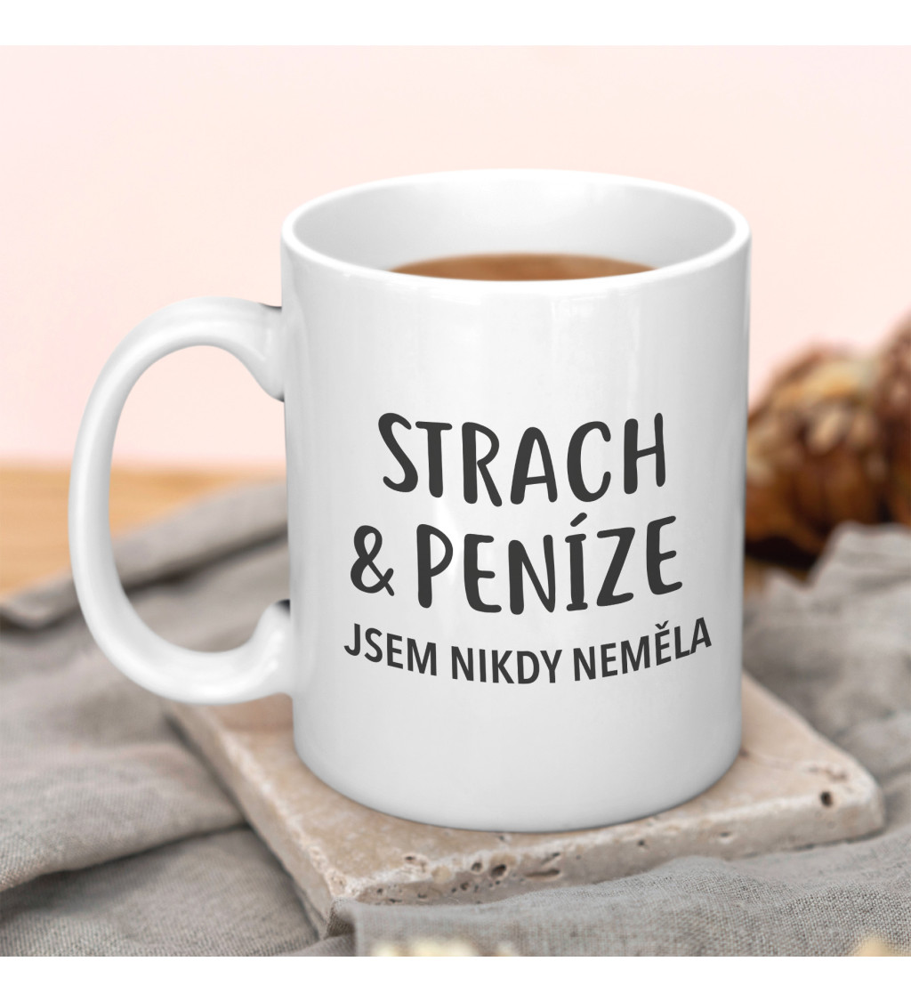 Hrnek - Strach a peníze jsem nikdy neměla