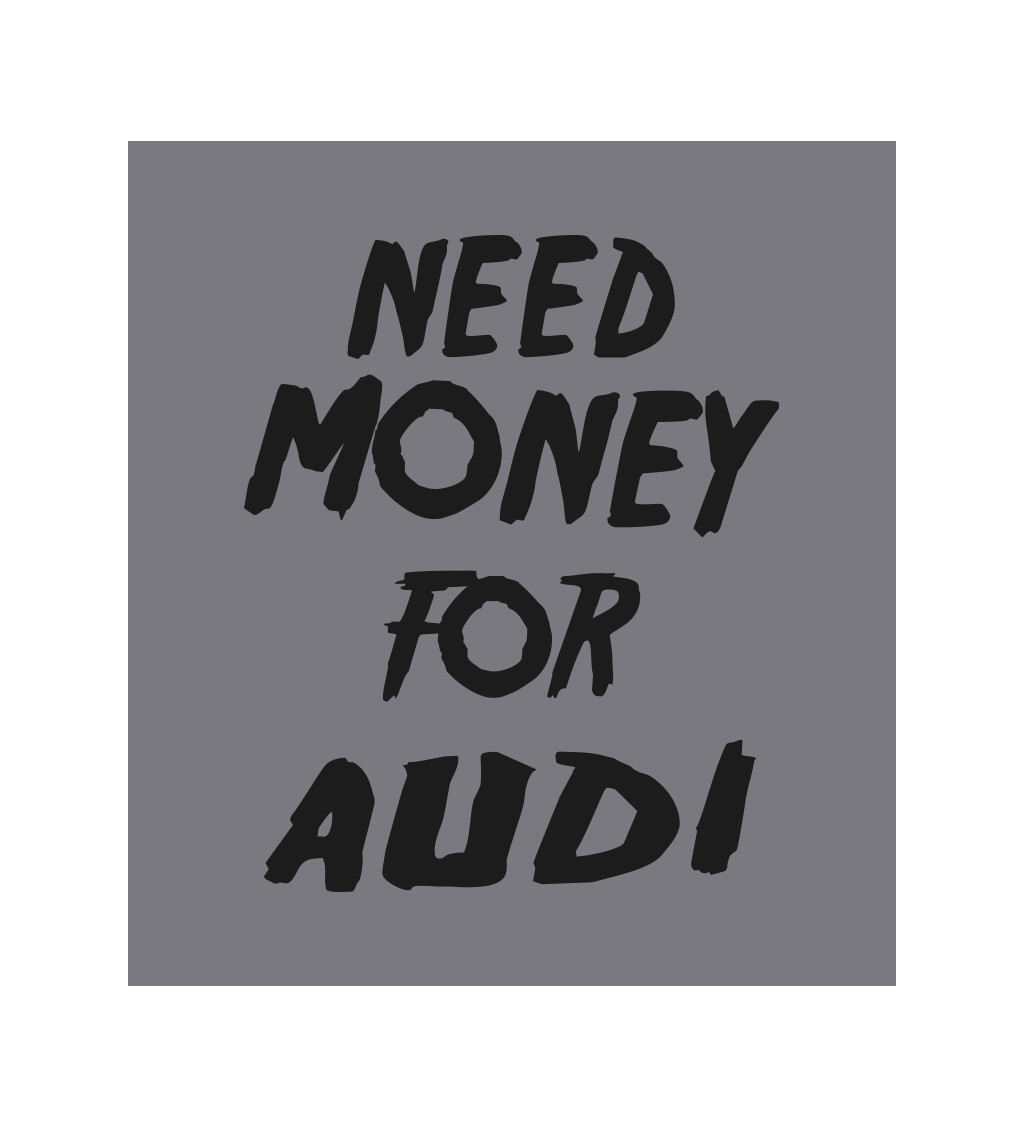 Zástěra šedá- Need money for Audi