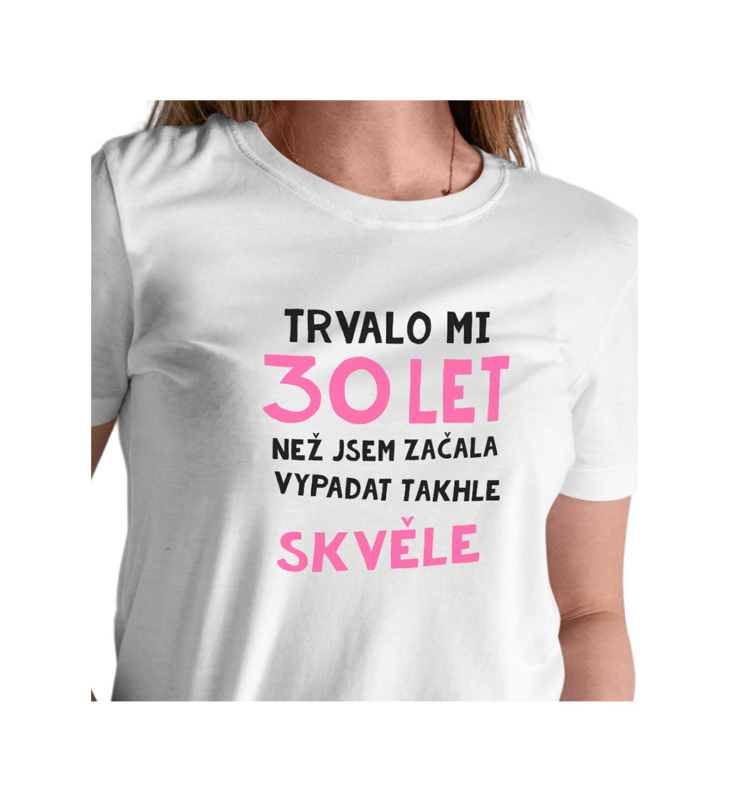 Dámské triko bílé - Trvalo mi 30 let