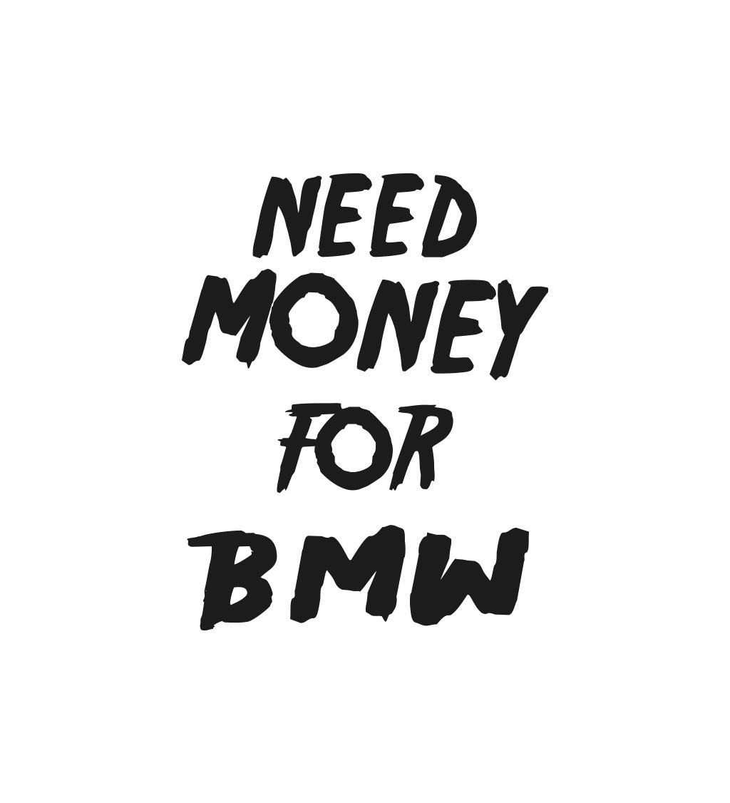 Nažehlovací nápis Need money for BMW