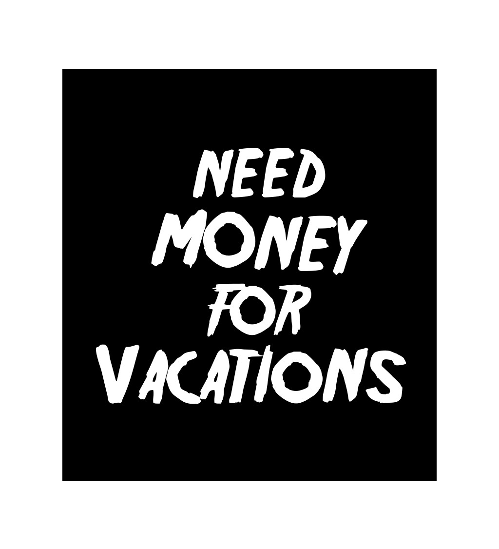 Pánské tričko černé Need money for vacations S