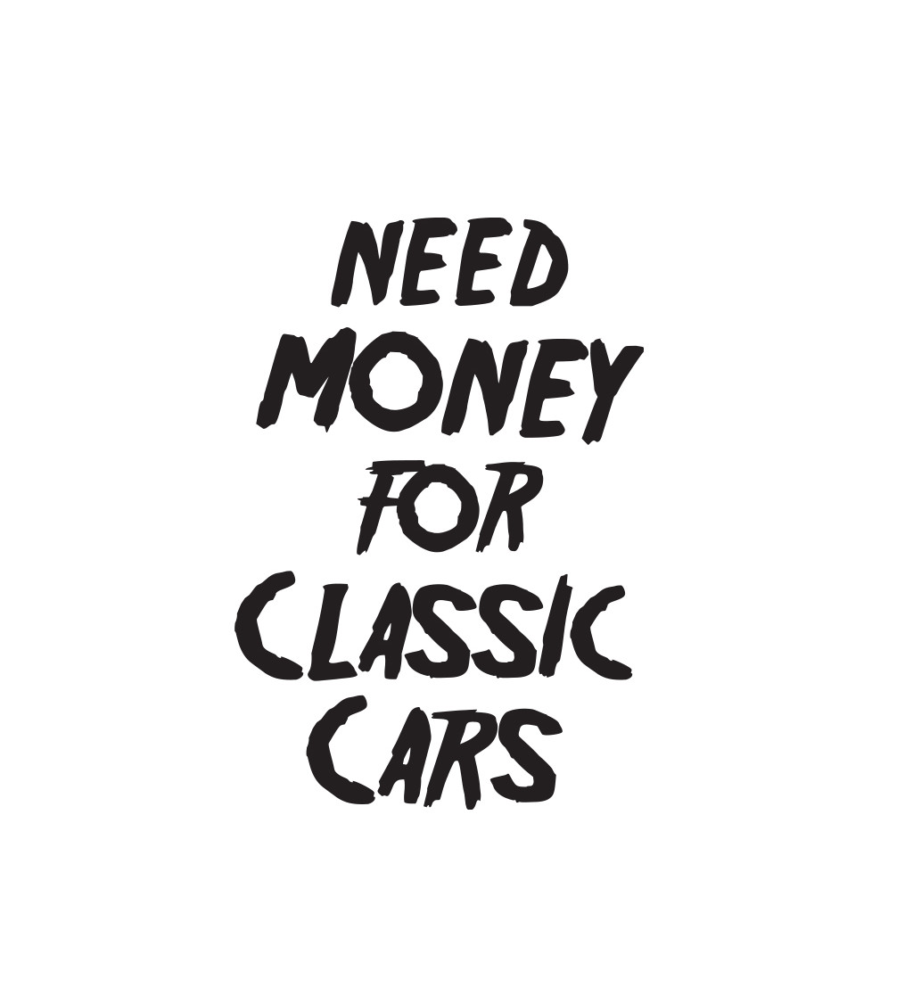 Pánské tričko bílé Need money for classic cars S