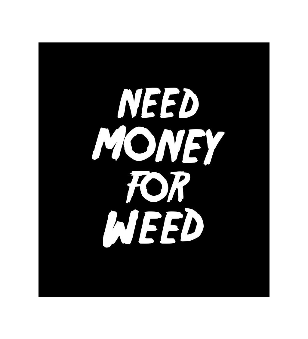 Dámské tričko černé Need money for weed XS