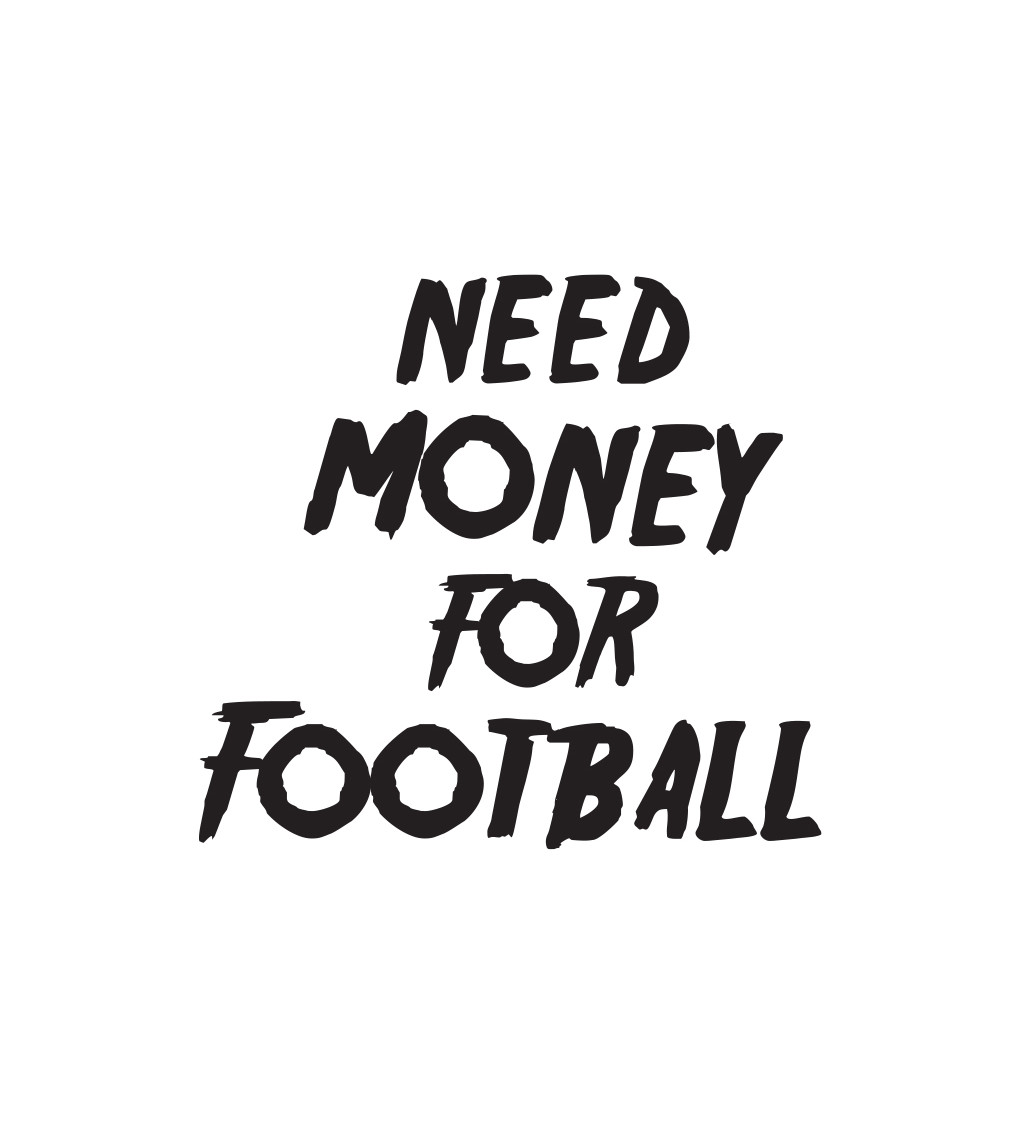 Pánské tričko bílé Need money for football S