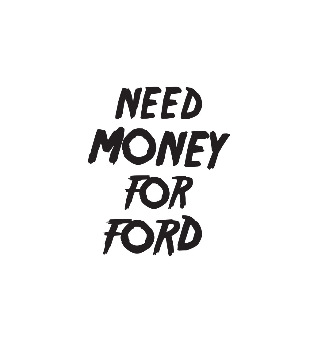 Dámské tričko bílé  Need money for ford XS