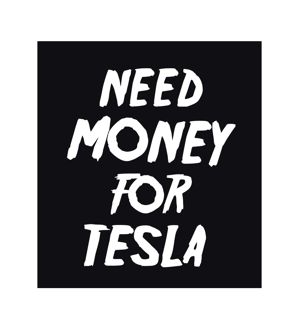 Pánské tričko černé Need money for tesla S