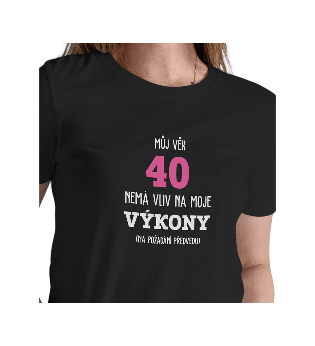 Dámské tričko černé Můj věk 40 nemá vliv na moje výkony XS