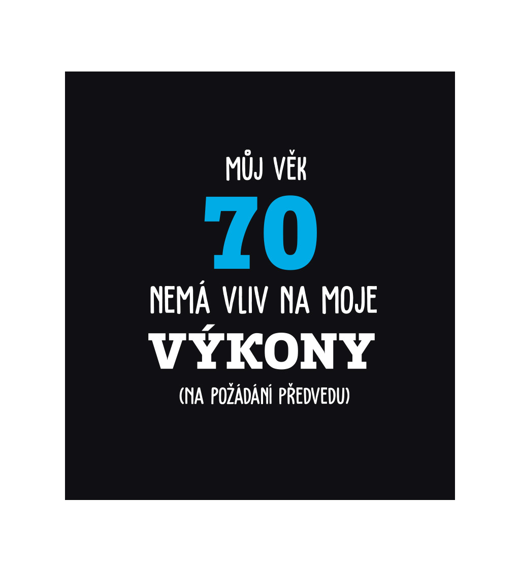 Pánské tričko černé Můj věk 70 nemá vliv na moje výkony S