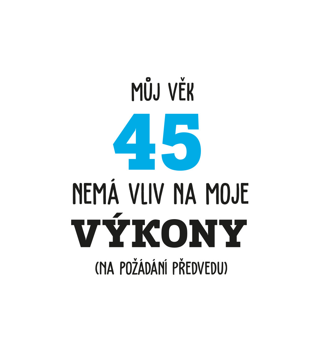 Pánské tričko bílé  Můj věk 45 nemá vliv na moje výkony S