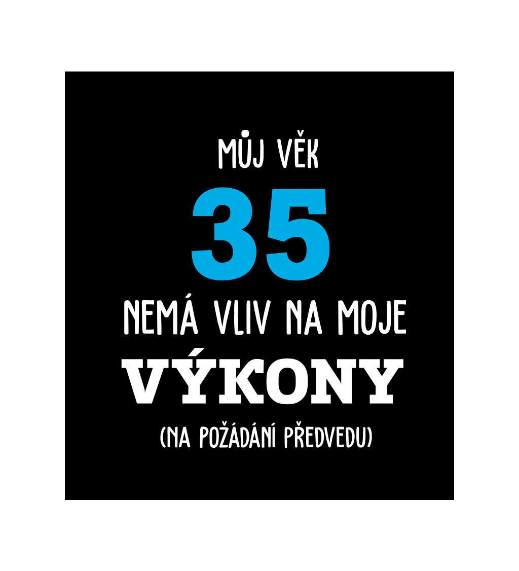 Pánské tričko černé Můj věk 35 nemá vliv na moje výkony S