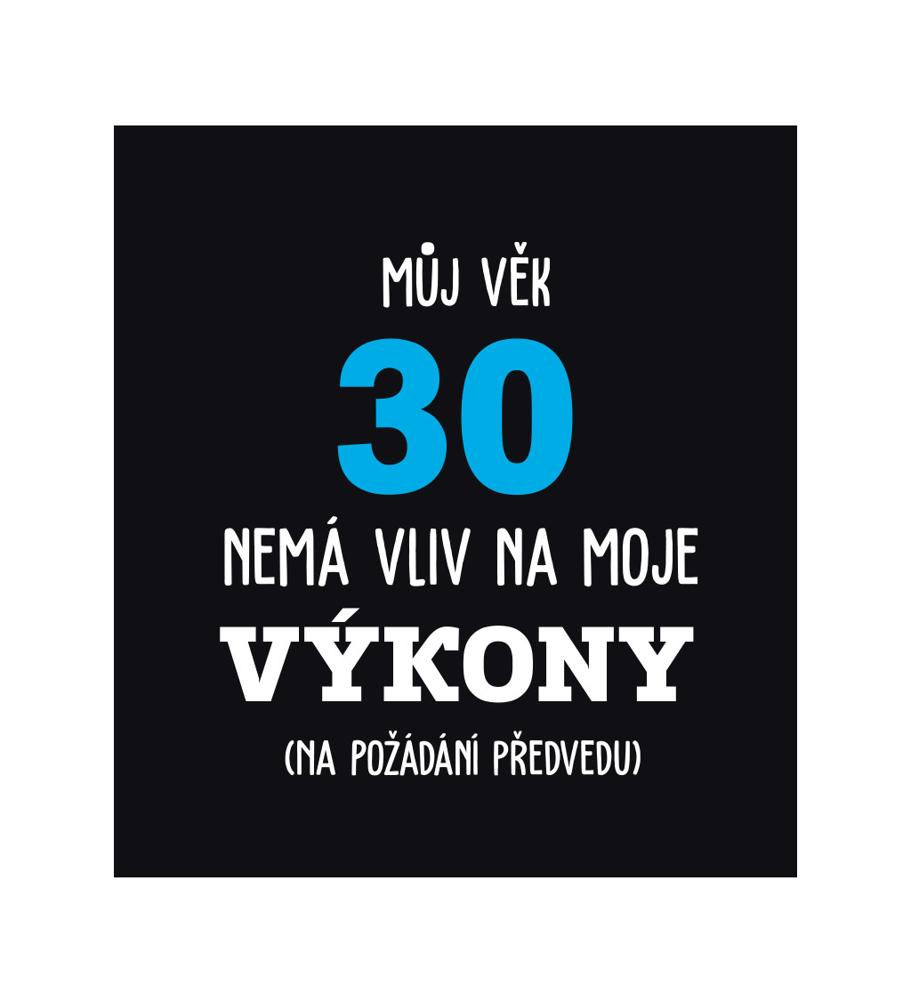 Pánské tričko černé Můj věk 30 nemá vliv na moje výkony S