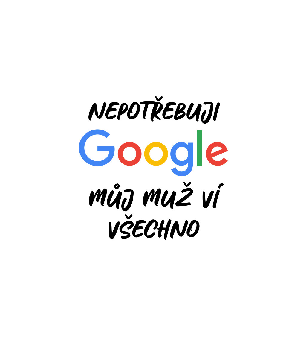 Dámské tričko bílé Nepotřebuji google,můj muž ví všechno XS