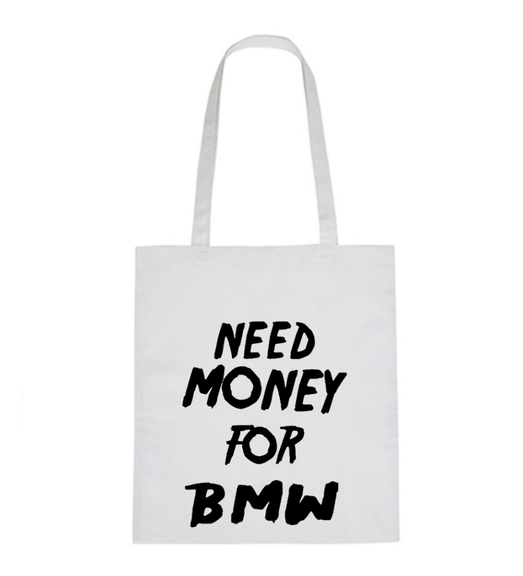 Plátěná taška - Need money for BMW, 36x42 cm, bílá