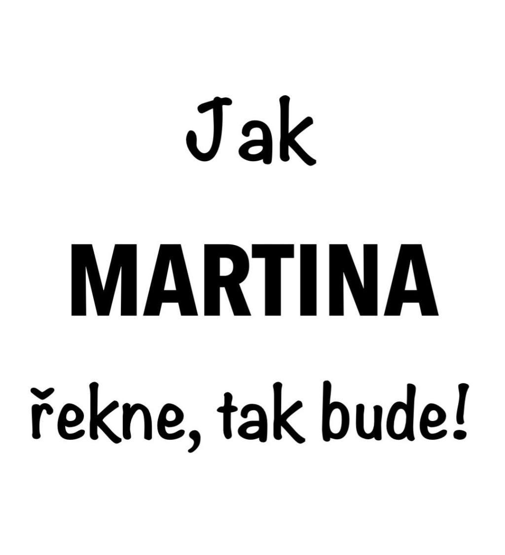 Dámské tričko bílé Jak Martina řekne,tak bude! XS