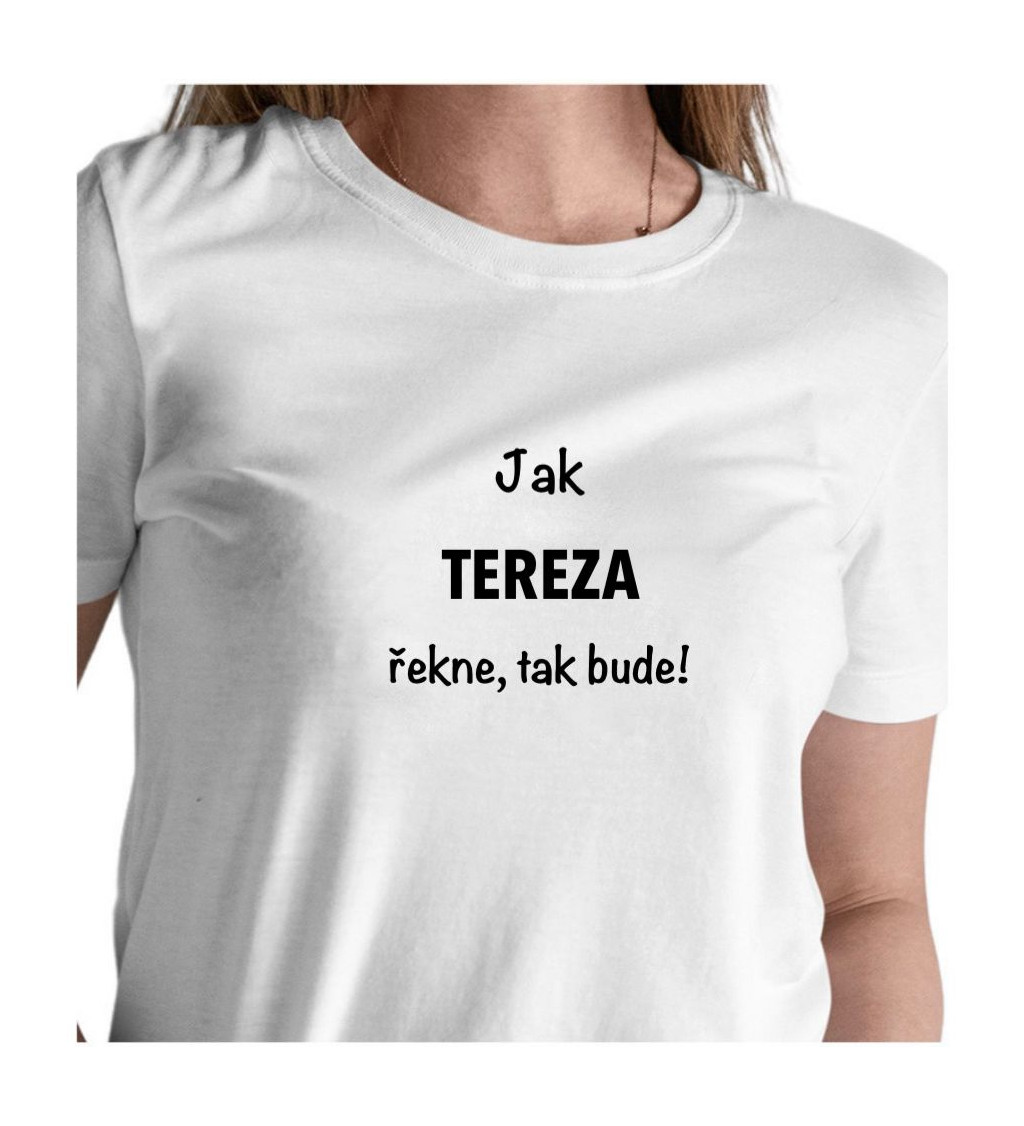 Dámské tričko bílé Jak Tereza řekne,tak bude! XS