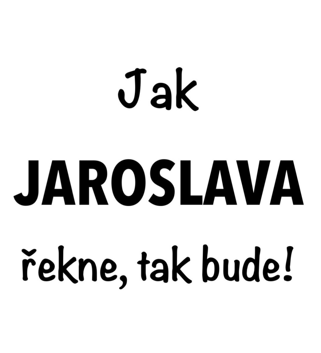 Dámské tričko bílé Jak Jaroslava řekne,tak bude! XS