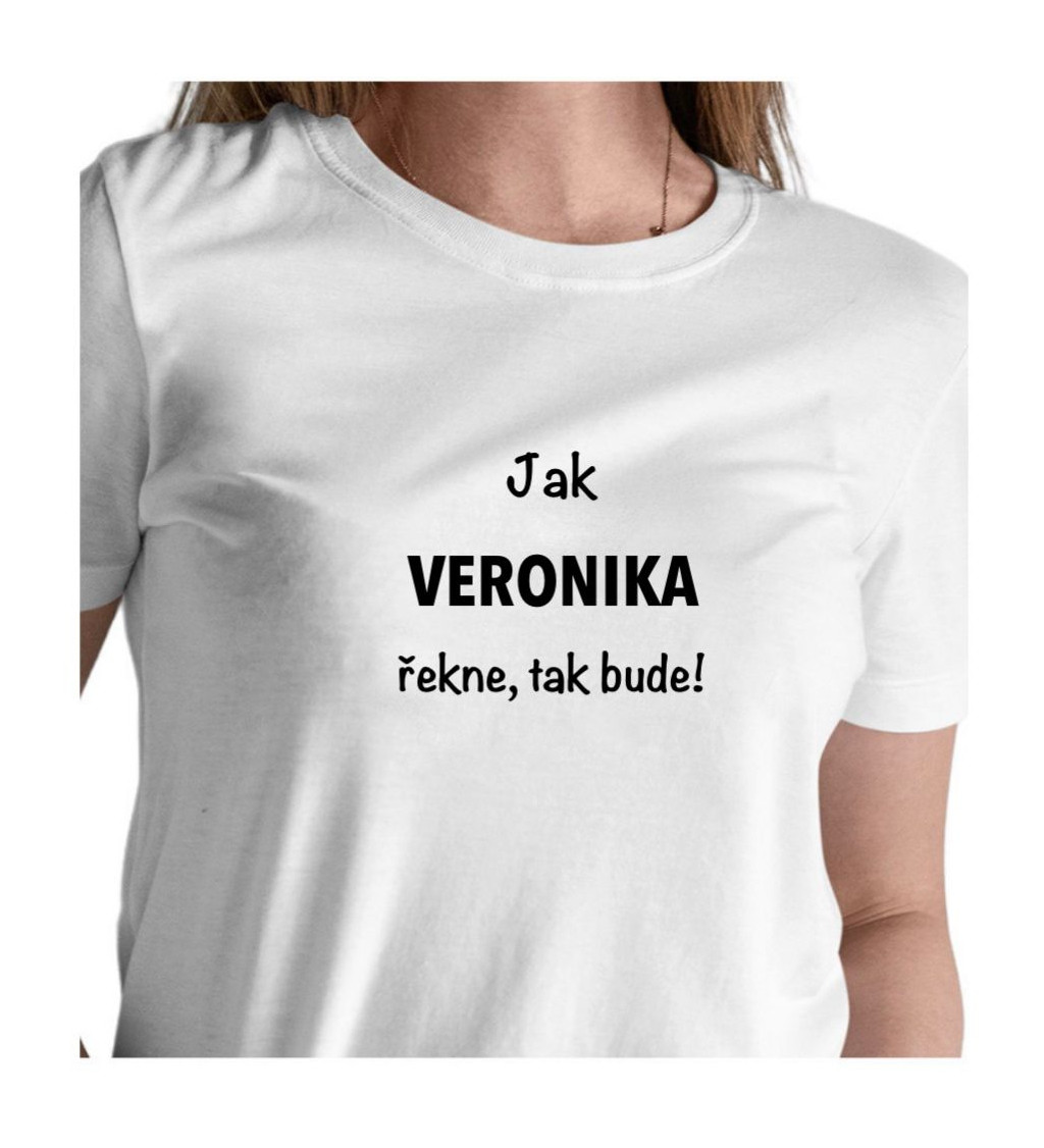 Dámské tričko bílé Jak Veronika řekne,tak bude! XS