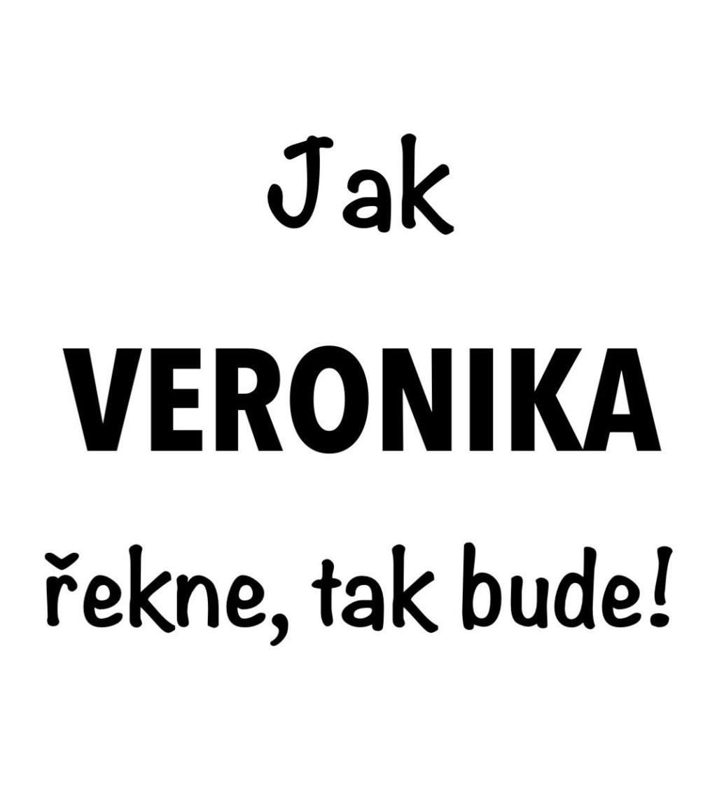 Dámské tričko bílé Jak Veronika řekne,tak bude! XS